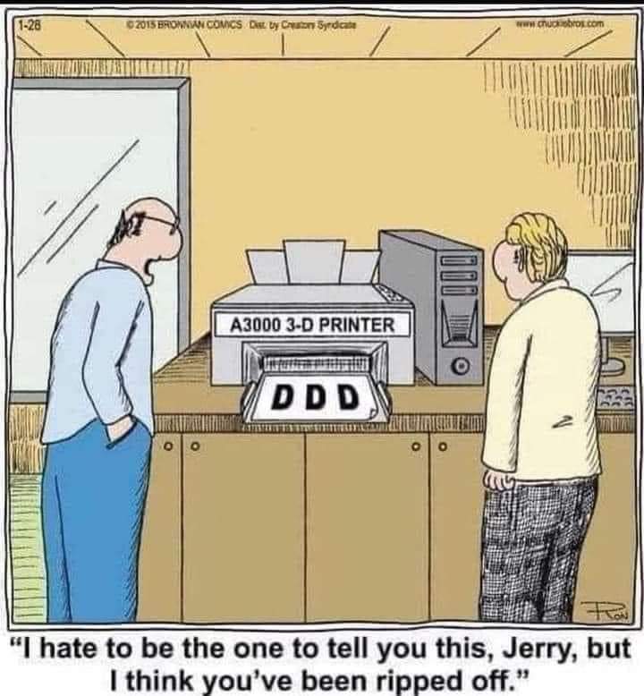 I hate to be the one to tell you this, Jerry, but I think you've been ripped off