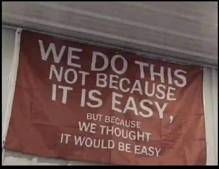 We do this not because it is easy
But because we thought it would be easy