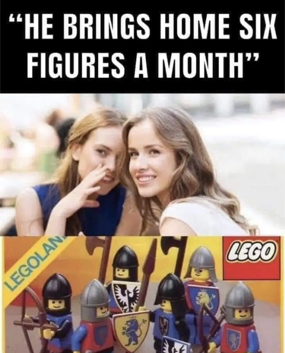 He brings home six figures a month
Lego