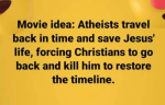 Movie Idea: Atheists save Jesus